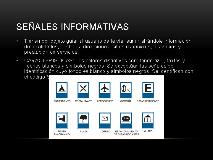 SEÑALES INFORMATIVAS • Tienen por objeto guiar al usuario de la vía, suministrándole información