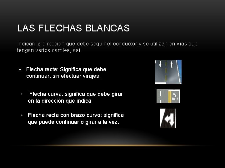 LAS FLECHAS BLANCAS Indican la dirección que debe seguir el conductor y se utilizan