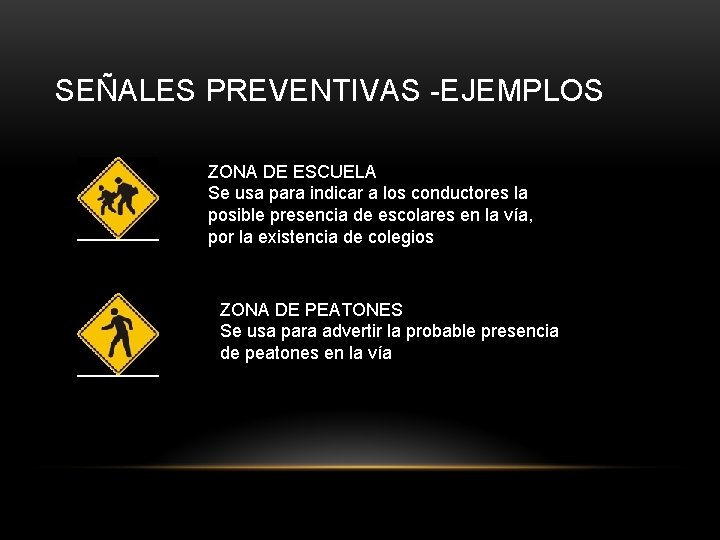 SEÑALES PREVENTIVAS -EJEMPLOS ZONA DE ESCUELA Se usa para indicar a los conductores la