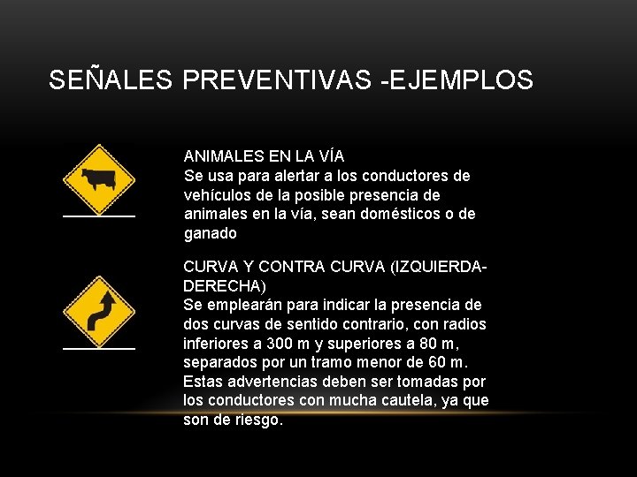 SEÑALES PREVENTIVAS -EJEMPLOS ANIMALES EN LA VÍA Se usa para alertar a los conductores