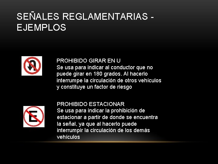 SEÑALES REGLAMENTARIAS EJEMPLOS PROHIBIDO GIRAR EN U Se usa para indicar al conductor que