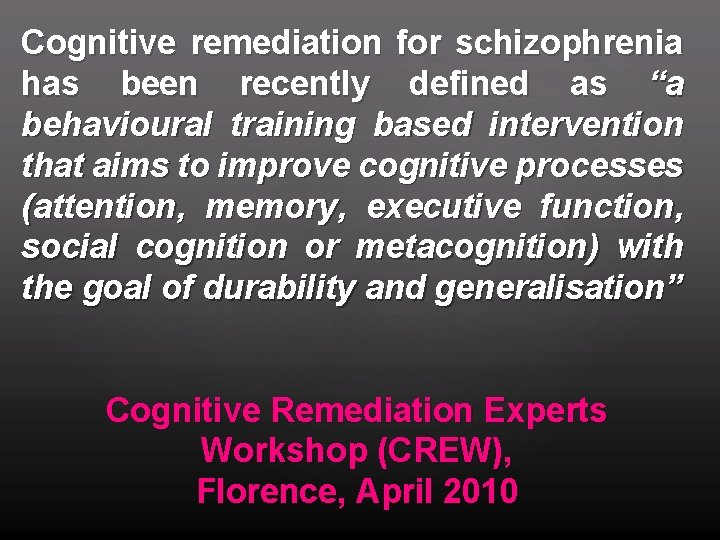 Cognitive remediation for schizophrenia has been recently defined as “a behavioural training based intervention