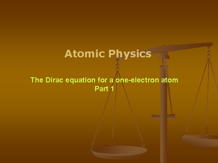 Atomic Physics The Dirac equation for a one-electron atom Part 1 