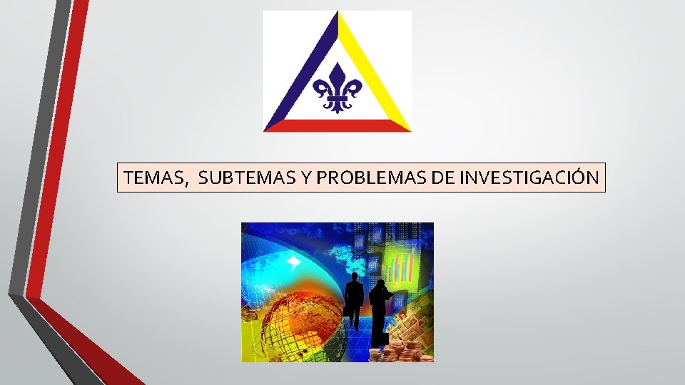 TEMAS, SUBTEMAS Y PROBLEMAS DE INVESTIGACIÓN 