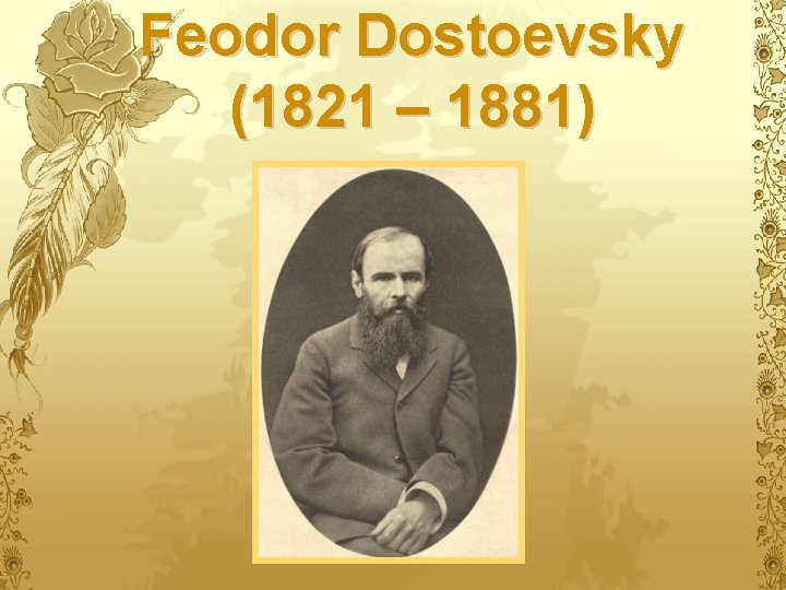 Feodor Dostoevsky (1821 – 1881) 