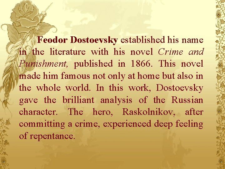 Feodor Dostoevsky established his name in the literature with his novel Crime and Punishment,