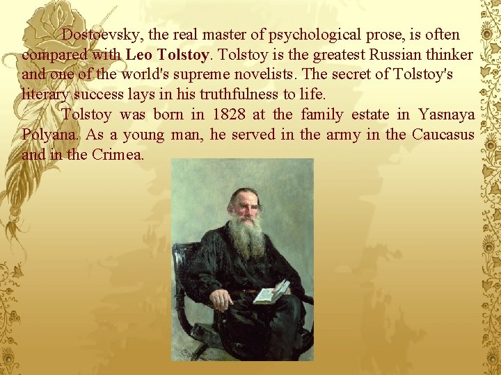 Dostoevsky, the real master of psychological prose, is often compared with Leo Tolstoy is
