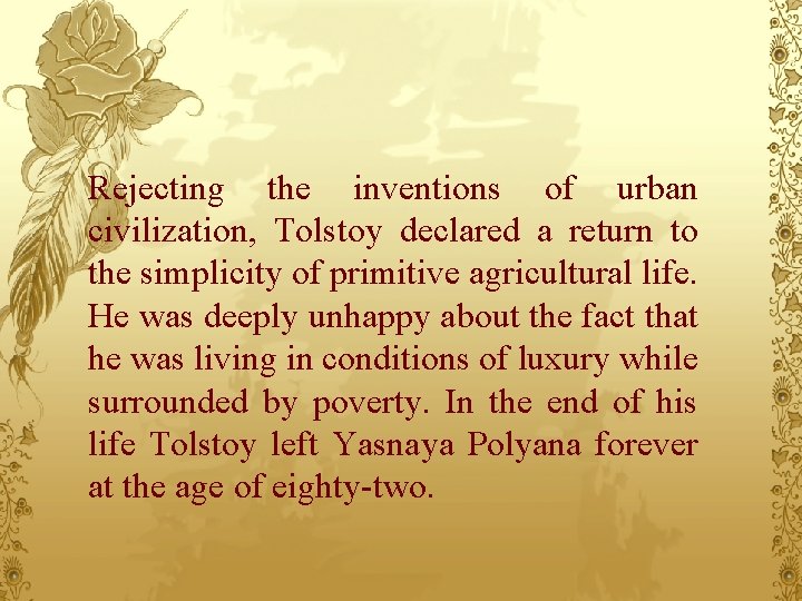 Rejecting the inventions of urban civilization, Tolstoy declared a return to the simplicity of