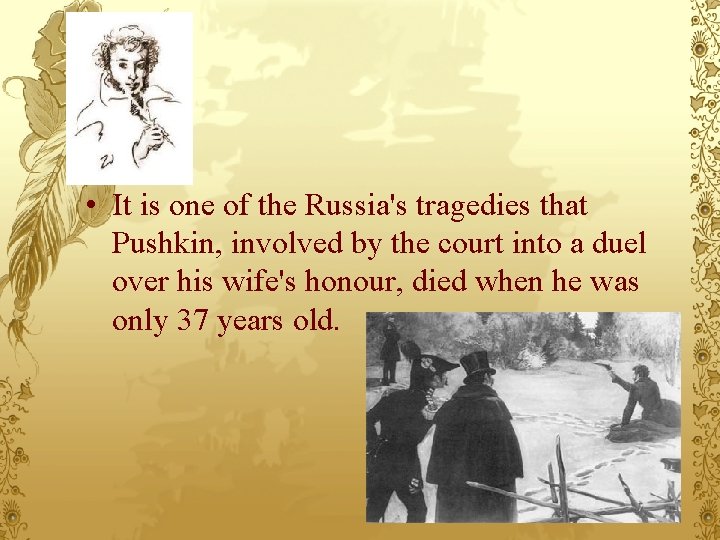  • It is one of the Russia's tragedies that Pushkin, involved by the
