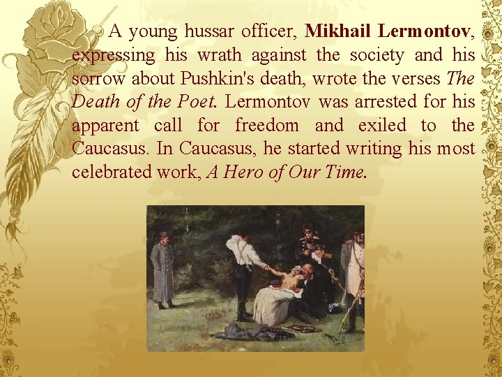 A young hussar officer, Mikhail Lermontov, expressing his wrath against the society and his
