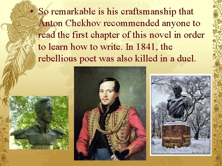  • So remarkable is his craftsmanship that Anton Chekhov recommended anyone to read