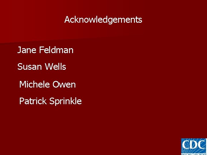 Acknowledgements Jane Feldman Susan Wells Michele Owen Patrick Sprinkle 