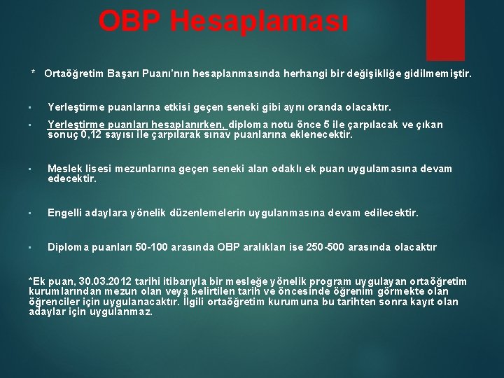 OBP Hesaplaması * Ortaöğretim Başarı Puanı’nın hesaplanmasında herhangi bir değişikliğe gidilmemiştir. • Yerleştirme puanlarına