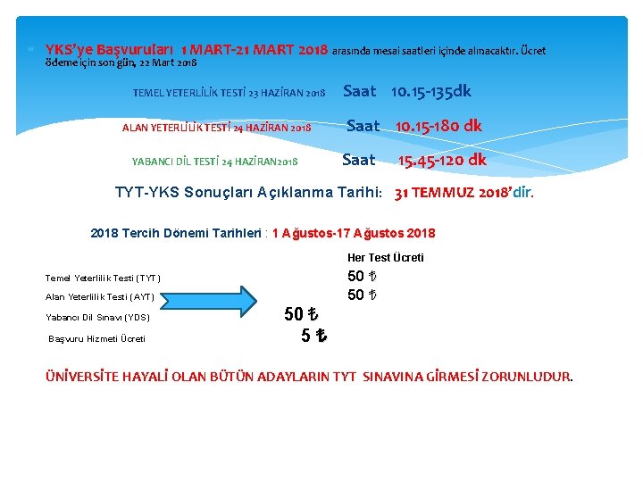  YKS’ye Başvuruları 1 MART-21 MART 2018 arasında mesai saatleri içinde alınacaktır. Ücret ödeme