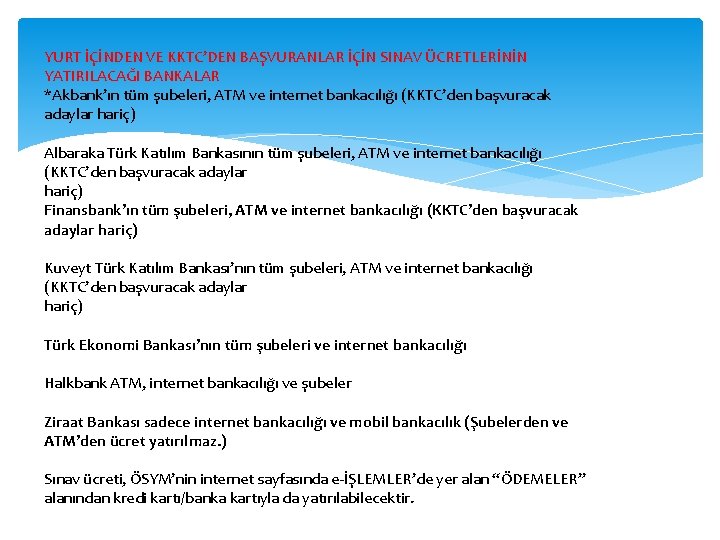 YURT İÇİNDEN VE KKTC’DEN BAŞVURANLAR İÇİN SINAV ÜCRETLERİNİN YATIRILACAĞI BANKALAR *Akbank’ın tüm şubeleri, ATM