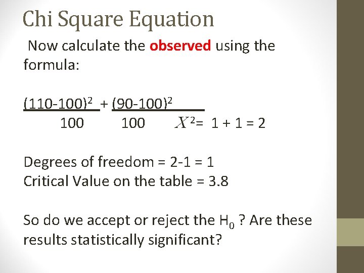 Chi Square Equation Now calculate the observed using the formula: (110 -100)2 + (90