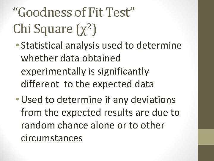 “Goodness of Fit Test” Chi Square (χ2) • Statistical analysis used to determine whether