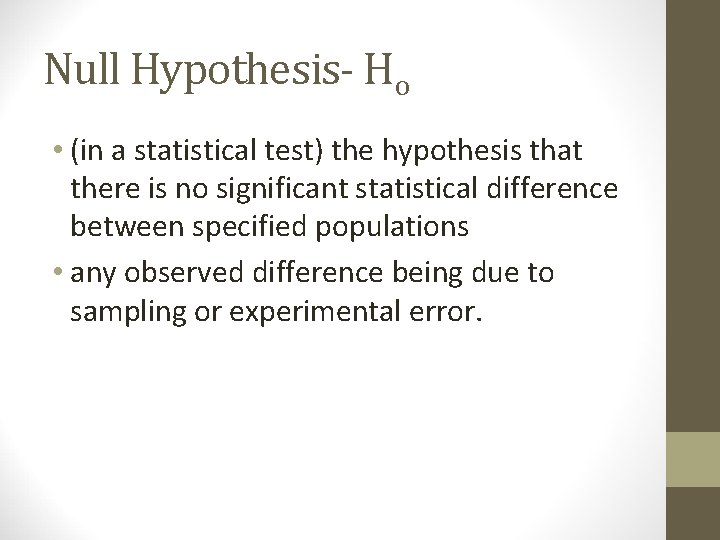 Null Hypothesis- Ho • (in a statistical test) the hypothesis that there is no