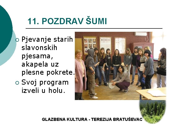 11. POZDRAV ŠUMI Pjevanje starih slavonskih pjesama, akapela uz plesne pokrete. ¡ Svoj program