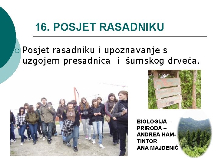 16. POSJET RASADNIKU ¡ Posjet rasadniku i upoznavanje s uzgojem presadnica i šumskog drveća.