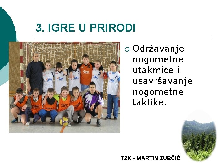 3. IGRE U PRIRODI ¡ Održavanje nogometne utakmice i usavršavanje nogometne taktike. TZK -