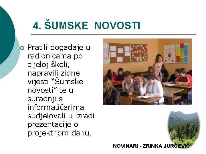 4. ŠUMSKE NOVOSTI ¡ Pratili događaje u radionicama po cijeloj školi, napravili zidne vijesti