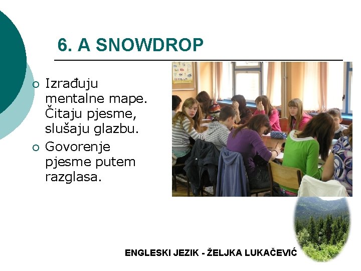 6. A SNOWDROP ¡ ¡ Izrađuju mentalne mape. Čitaju pjesme, slušaju glazbu. Govorenje pjesme