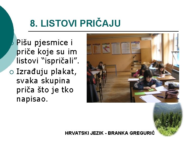 8. LISTOVI PRIČAJU Pišu pjesmice i priče koje su im listovi “ispričali”. ¡ Izrađuju