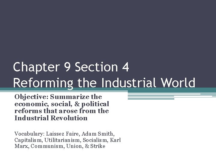 Chapter 9 Section 4 Reforming the Industrial World Objective: Summarize the economic, social, &