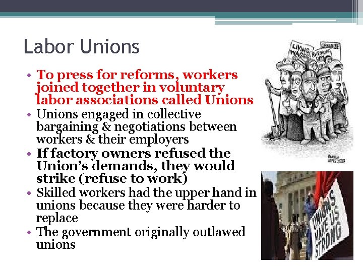 Labor Unions • To press for reforms, workers joined together in voluntary labor associations