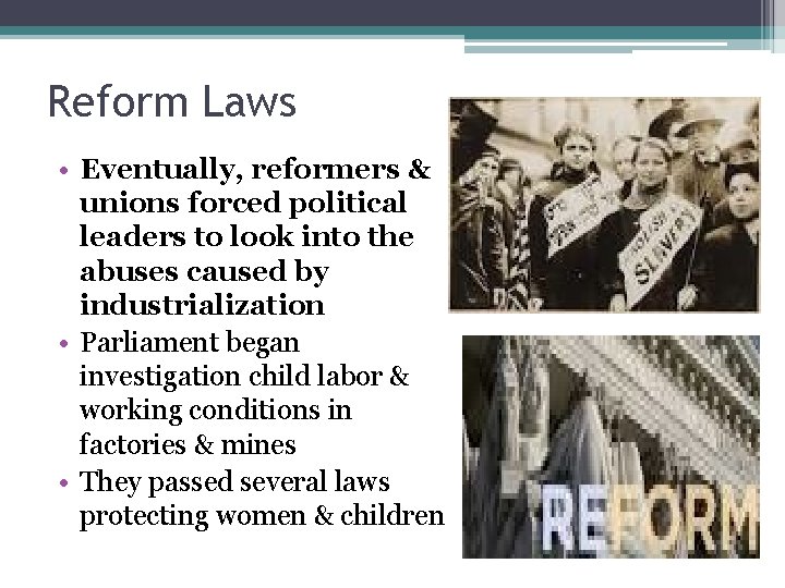 Reform Laws • Eventually, reformers & unions forced political leaders to look into the