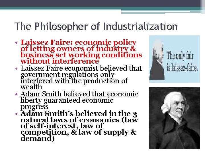 The Philosopher of Industrialization • Laissez Faire: economic policy of letting owners of industry
