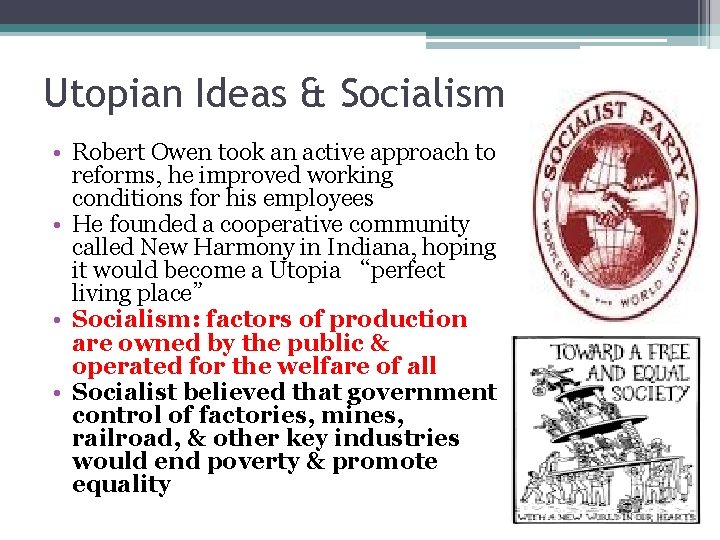 Utopian Ideas & Socialism • Robert Owen took an active approach to reforms, he