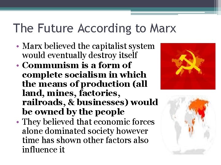The Future According to Marx • Marx believed the capitalist system would eventually destroy