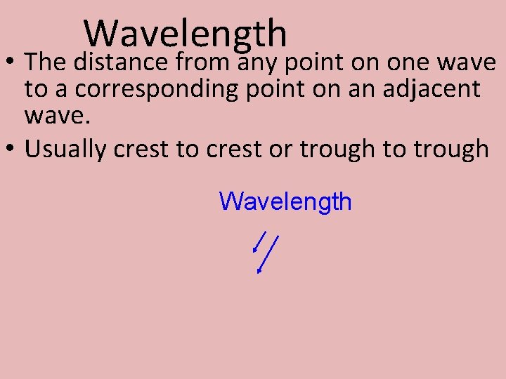 Wavelength • The distance from any point on one wave to a corresponding point