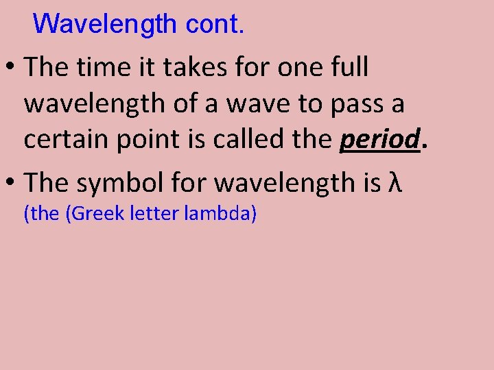 Wavelength cont. • The time it takes for one full wavelength of a wave