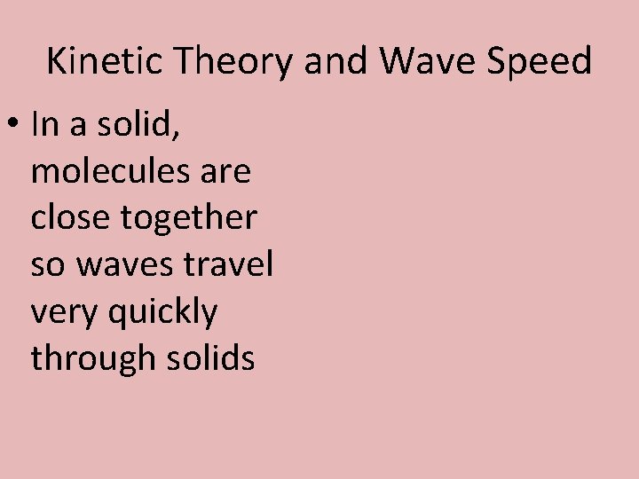 Kinetic Theory and Wave Speed • In a solid, molecules are close together so