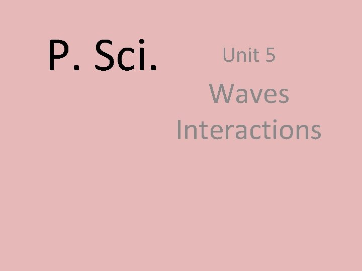 P. Sci. Unit 5 Waves Interactions 