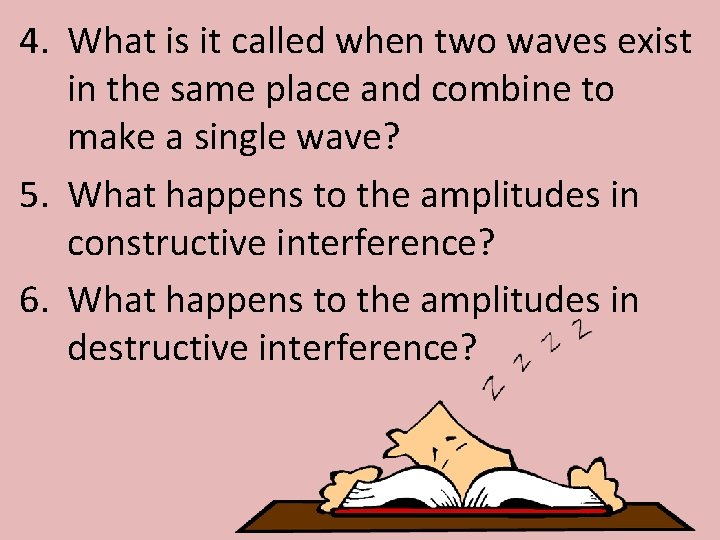 4. What is it called when two waves exist in the same place and