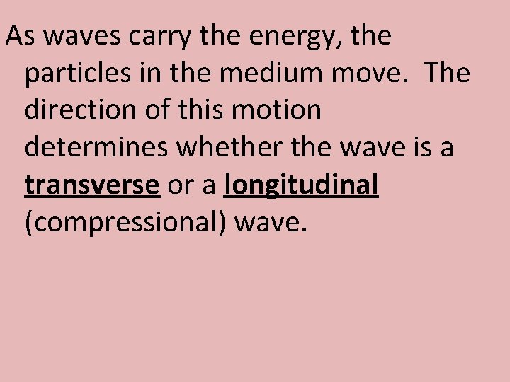 As waves carry the energy, the particles in the medium move. The direction of