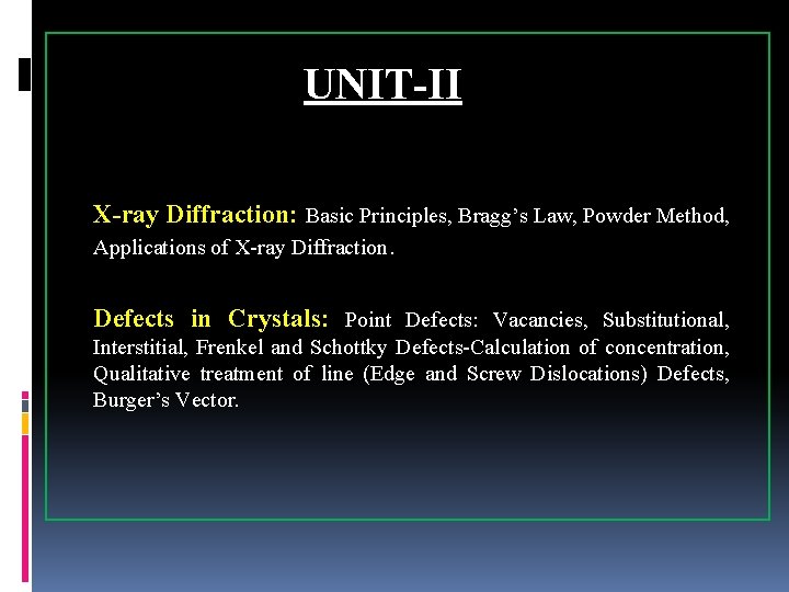 UNIT-II X-ray Diffraction: Basic Principles, Bragg’s Law, Powder Method, Applications of X-ray Diffraction. Defects