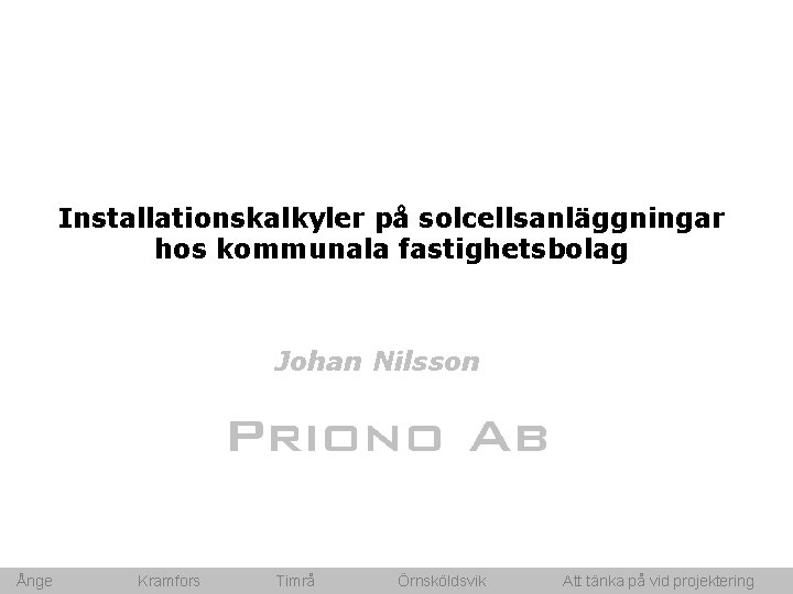Installationskalkyler på solcellsanläggningar hos kommunala fastighetsbolag Johan Nilsson Ånge Kramfors Timrå Örnsköldsvik Att tänka