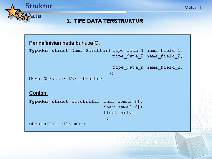 Struktur Data Materi I 2. TIPE DATA TERSTRUKTUR Pendefinisian pada bahasa C: Typedef struct