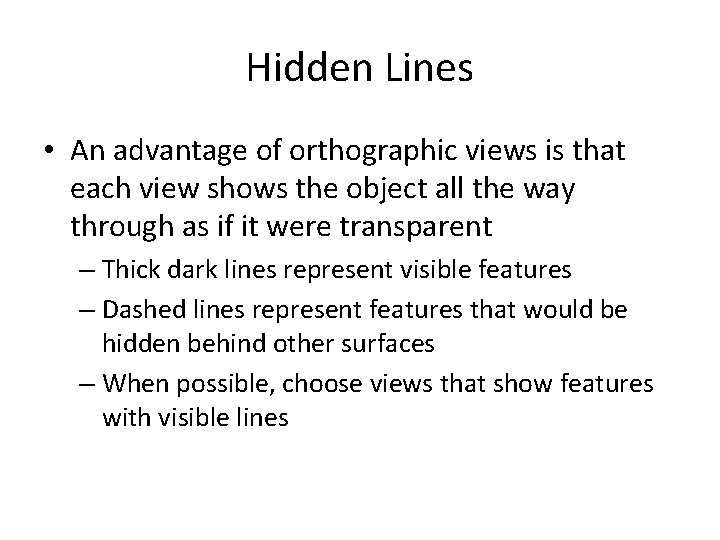 Hidden Lines • An advantage of orthographic views is that each view shows the