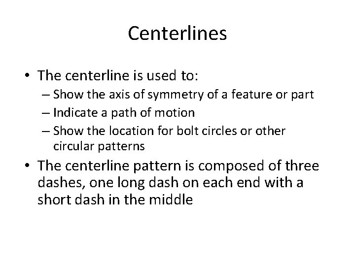 Centerlines • The centerline is used to: – Show the axis of symmetry of