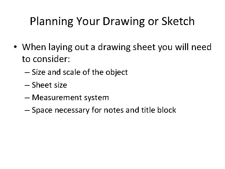 Planning Your Drawing or Sketch • When laying out a drawing sheet you will