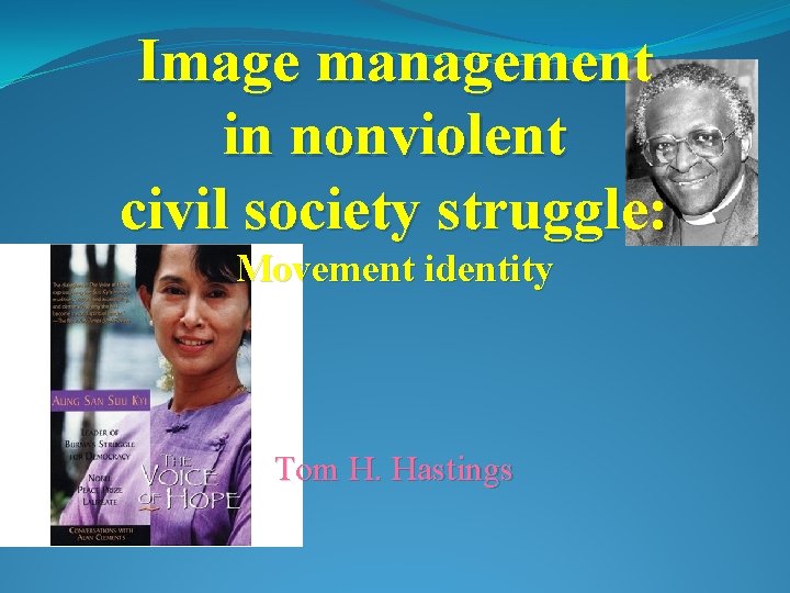 Image management in nonviolent civil society struggle: Movement identity Tom H. Hastings 