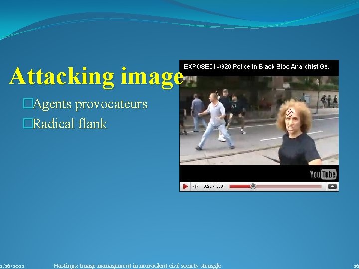 Attacking image �Agents provocateurs �Radical flank 2/16/2022 Hastings: Image management in nonviolent civil society