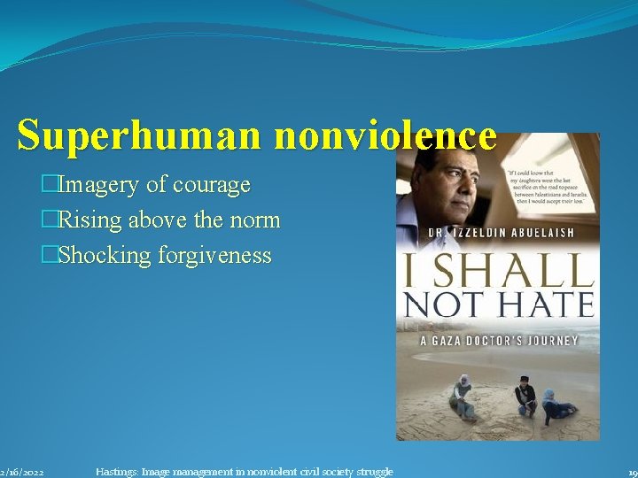 Superhuman nonviolence �Imagery of courage �Rising above the norm �Shocking forgiveness 2/16/2022 Hastings: Image