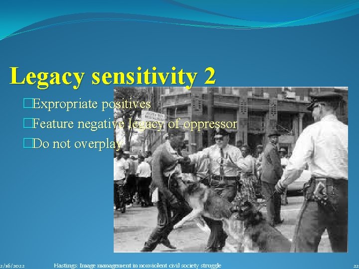 Legacy sensitivity 2 �Expropriate positives �Feature negative legacy of oppressor �Do not overplay 2/16/2022